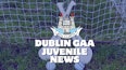 Dublin GAA Juvenile update Thursday 11th April