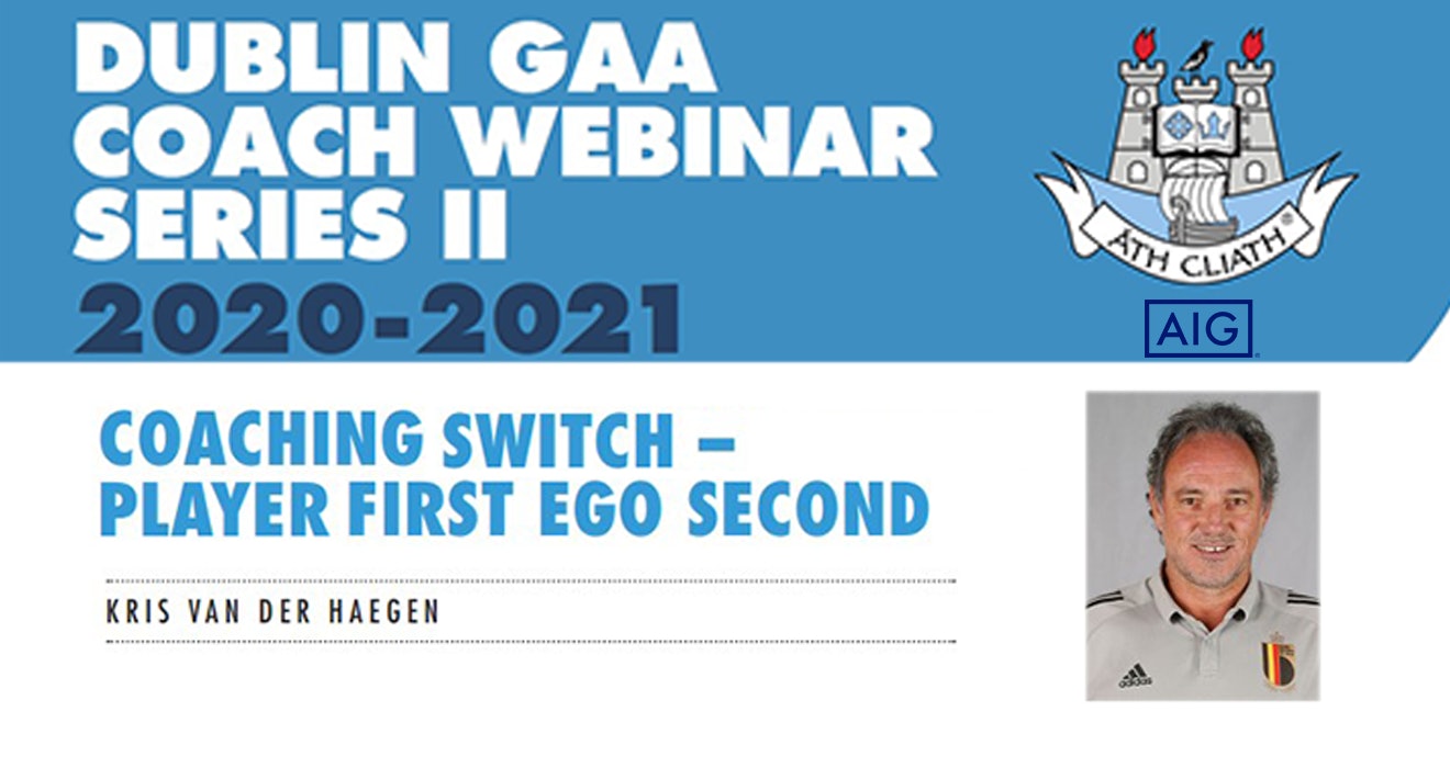 Dublin GAA Coach Webinar Series- Kris van der Haegen- Coaching Switch