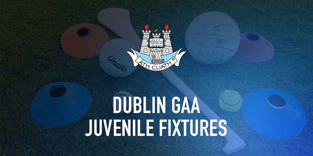 Dublin GAA Juvenile Fixtures for Saturday / Sunday 19th /20th June